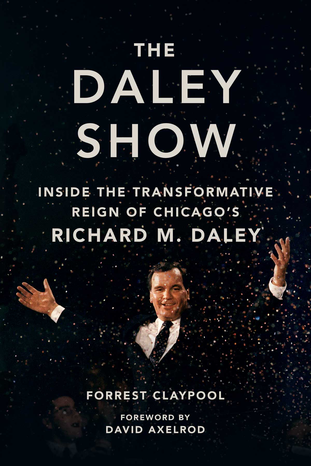 The Daley Show: Inside the Transformative Reign of Chicago’s Richard M. Daley book cover